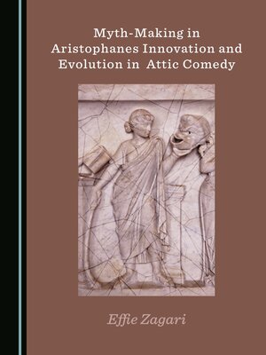 cover image of Myth-Making in Aristophanes Innovation and Evolution in Attic Comedy